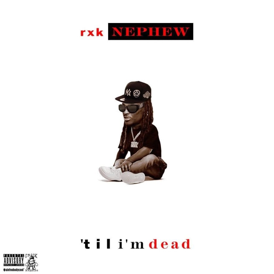 RXKNephew New Album “Til’ I’m Dead” Releasing March 9th
